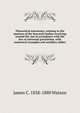 Theoretical astronomy, relating to the motions of the heavenly bodies revolving around the sun in accordance with the law of universal gravitation, with numerical examples and auxiliary tables, James C. 1838-1880 Watson 