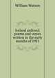Ireland unfreed; poems and verses written in the early months of 1921, William Watson 