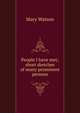 People I have met; short sketches of many prominent persons, Mary Watson 