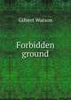 Forbidden ground, Gilbert Watson 