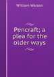 Pencraft; a plea for the older ways, William Watson 