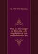 Who are the happy? or, Piety the only foundation of true and substantial joy, J B. 1799-1876 Waterbury 