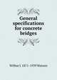 General specifications for concrete bridges, Wilbur J. 1871-1939 Watson 