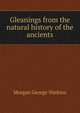 Gleanings from the natural history of the ancients, Morgan George Watkins 