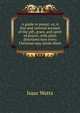 A guide to prayer: or, A free and rational account of the gift, grace, and spirit of prayer; with plain directions how every Christian may attain them, Watts, Isaac 