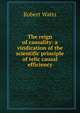 The reign of causality: a vindication of the scientific principle of telic causal efficiency, Robert Watts 