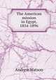 The American mission in Egypt, 1854-1896, Andrew Watson 