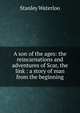 A son of the ages: the reincarnations and adventures of Scar, the link : a story of man from the beginning, Stanley Waterloo 