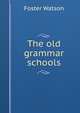 The old grammar schools, Foster Watson 