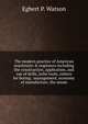 The modern practice of American machinists & engineers including the construction, application, and use of drills, lathe tools, cutters for boring . management, economy of manufacture, the steam, Egbert P. Watson 