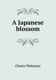 A Japanese blossom, Onoto Watanna 
