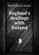 England's dealings with Ireland, Robert Spence Watson 