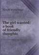 The girl wanted; a book of friendly thoughts, Nixon Waterman 