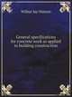 General specifications for concrete work as applied to building construction, Wilbur Jay Watson 