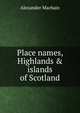 Place names, Highlands & islands of Scotland, Alexander Macbain 