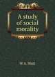 A study of social morality, W A. Watt 