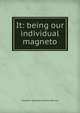 It: being our individual magneto, Elizabeth Snowden Nichols Watrous 