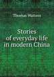 Stories of everyday life in modern China, Thomas Watters 