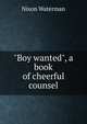 "Boy wanted", a book of cheerful counsel, Nixon Waterman 