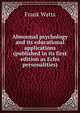 Abnormal psychology and its educational applications (published in its first edition as Echo personalities), Frank Watts 