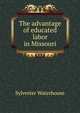 The advantage of educated labor in Missouri, Sylvester Waterhouse 