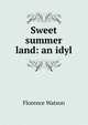 Sweet summer land: an idyl, Florence Watson 