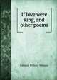 If love were king, and other poems, Edward Willard Watson 