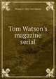 Tom Watson's magazine serial, Thomas E. 1856-1922 Watson 