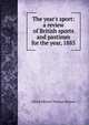 The year's sport: a review of British sports and pastimes for the year, 1885, Alfred Edward Thomas Watson 