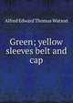 Green; yellow sleeves belt and cap, Alfred Edward Thomas Watson 