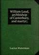 William Laud, archbishop of Canterbury, and martyr;, Lucius Waterman 
