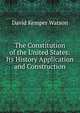 The Constitution of the United States: Its History Application and Construction, David Kemper Watson 