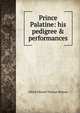 Prince Palatine: his pedigree & performances, Alfred Edward Thomas Watson 