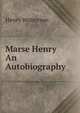 Marse Henry An Autobiography, Henry Watterson 