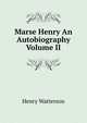 Marse Henry An Autobiography Volume II, Henry Watterson 