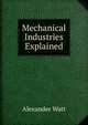 Mechanical Industries Explained, Alexander Watt 