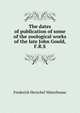 The dates of publication of some of the zoological works of the late John Gould, F.R.S., Frederick Herschel Waterhouse 