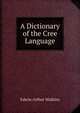 A Dictionary of the Cree Language, Edwin Arthur Watkins 
