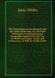 The Knowledge of the Heavens and the Earth Made Easy, Or, the First Principles of Astronomy and Geography Explain'd by the Use of Globes and Maps: . Scale and Compasses, As Well As by the Globe, Watts, Isaac 