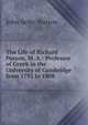 The Life of Richard Porson, M. A.: Professor of Greek in the University of Cambridge from 1792 to 1808, John Selby Watson 