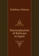 Nationalization of Railways in Japan, Toshiharu Watarai 