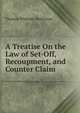 A Treatise On the Law of Set-Off, Recoupment, and Counter Claim, Thomas Whitney Waterman 