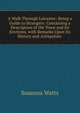 A Walk Through Leicester: Being a Guide to Strangers: Containing a Description of the Town and Its Environs, with Remarks Upon Its History and Antiquities ., Susanna Watts 
