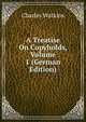A Treatise On Copyholds, Volume 1 (German Edition), Charles Watkins 