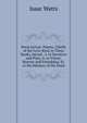Hor? Lyric?: Poems, Chiefly of the Lyric Kind, in Three Books, Sacred : I. to Devotion and Piety, Ii. to Virtue, Honour and Friendship, Iii. to the Memory of the Dead, Watts, Isaac 