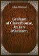 Graham of Claverhouse, by Ian Maclaren, Watson, John 