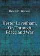Hester Lavenham, Or, Through Peace and War, Helen H. Watson 