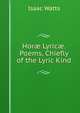 Hor? Lyric?. Poems, Chiefly of the Lyric Kind, Watts, Isaac 
