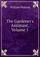 The Gardener's Assistant, Volume 1, William Watson 
