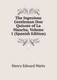 The Ingenious Gentleman Don Quixote of La Mancha, Volume 1 (Spanish Edition), Henry Edward Watts 